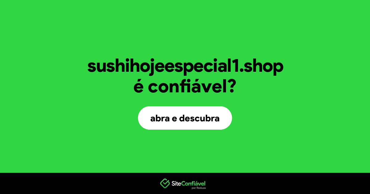 O site sushihojeespecial1.shop é confiável?