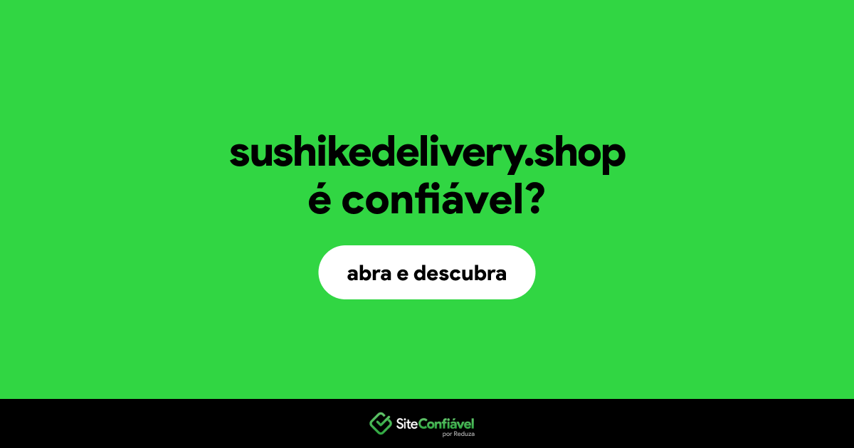 O site sushikedelivery.shop é confiável?