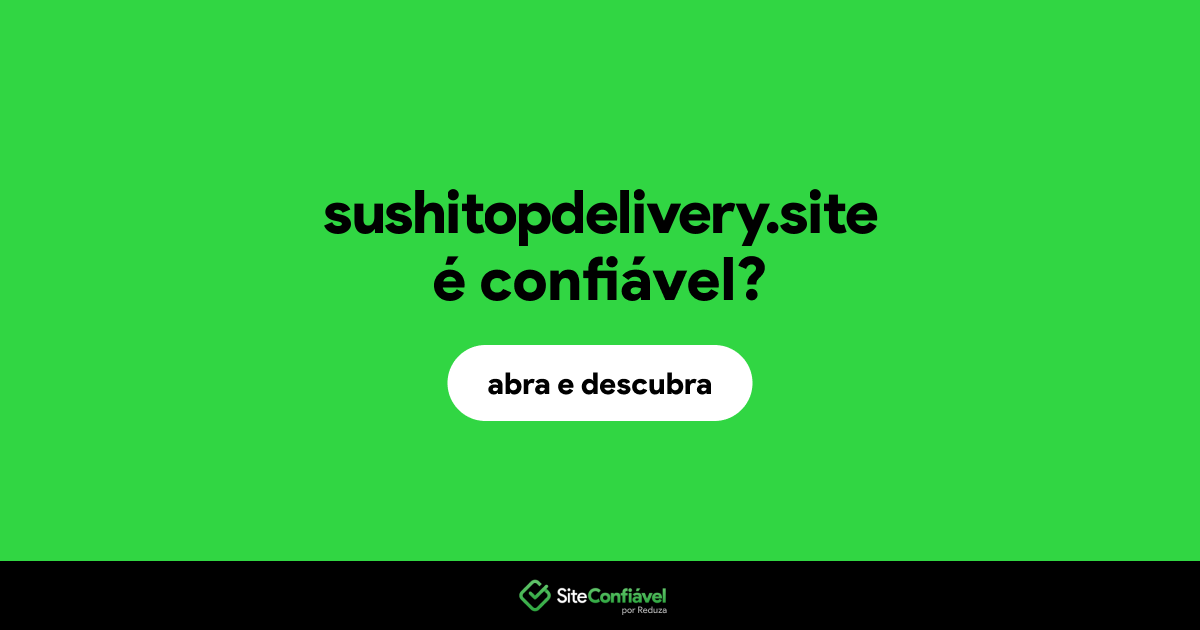 O site sushitopdelivery.site é confiável?