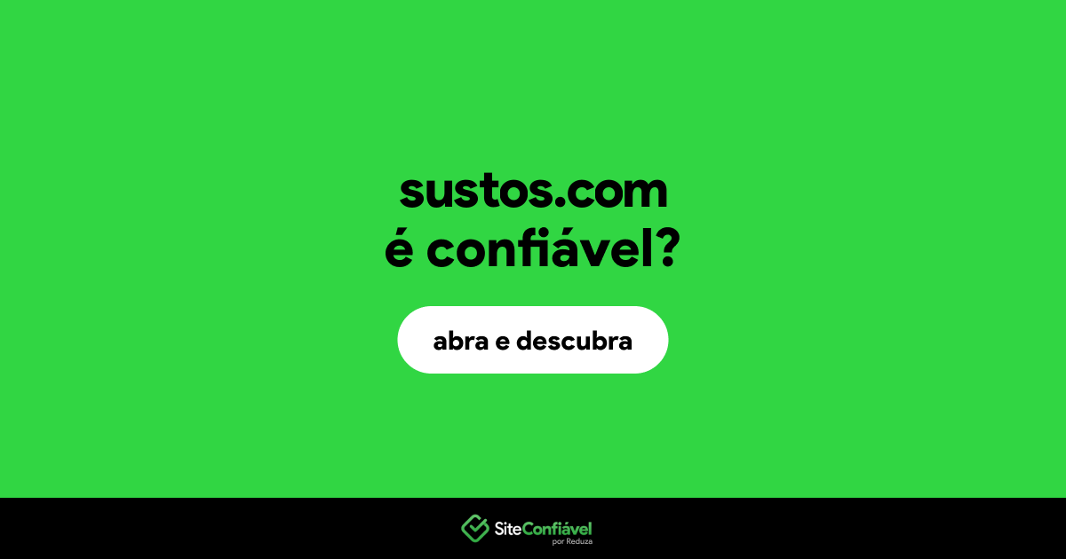 O site sustos.com é confiável?