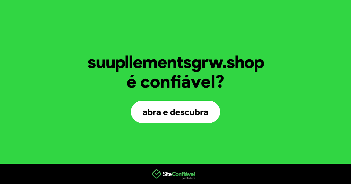O site suupllementsgrw.shop é confiável?