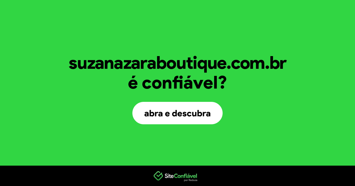 O site suzanazaraboutique.com.br é confiável?