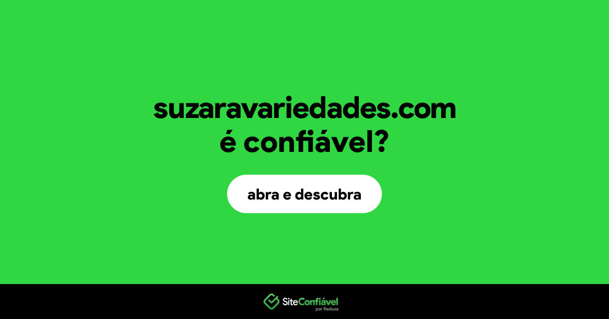 O site suzaravariedades.com é confiável?