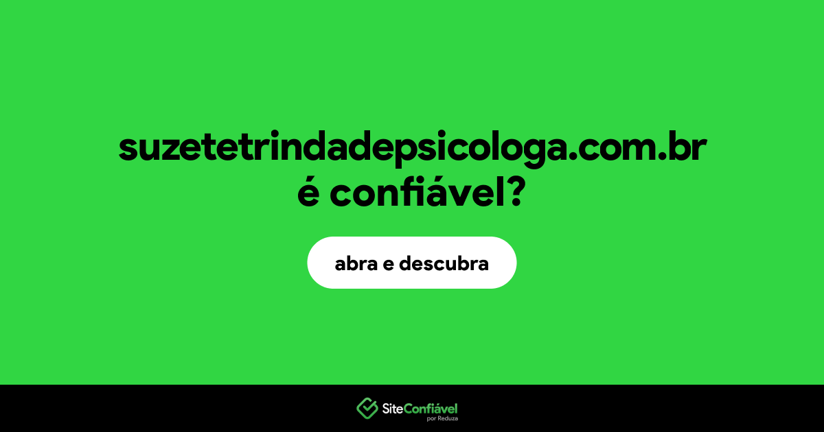 O site suzetetrindadepsicologa.com.br é confiável?