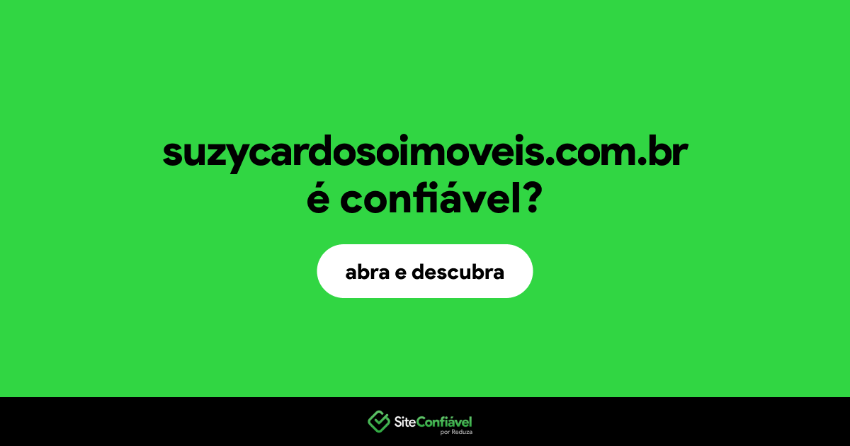 O site suzycardosoimoveis.com.br é confiável?