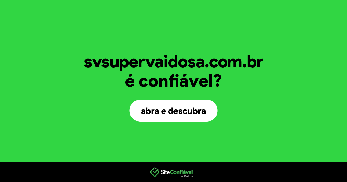 O site svsupervaidosa.com.br é confiável?