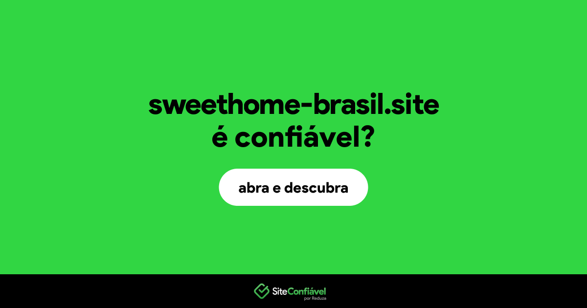 O site sweethome-brasil.site é confiável?