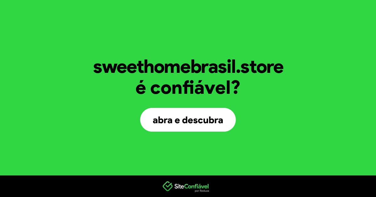 O site sweethomebrasil.store é confiável?
