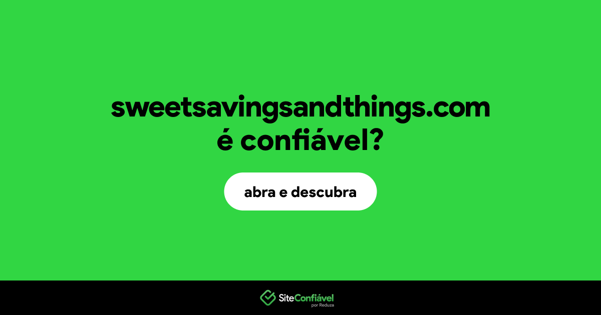 O site sweetsavingsandthings.com é confiável?