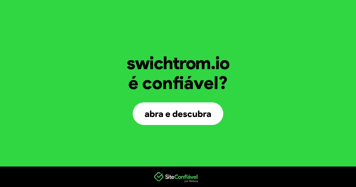 O site swichtrom.io é confiável?