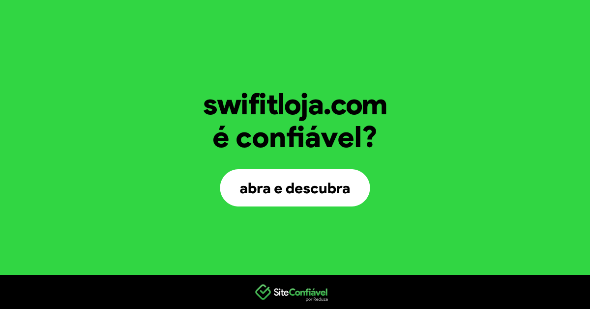 O site swifitloja.com é confiável?