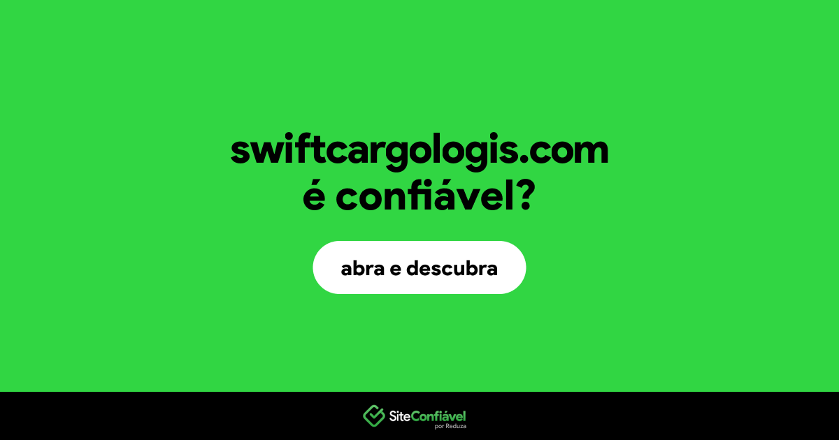 O site swiftcargologis.com é confiável?