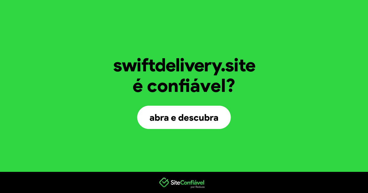 O site swiftdelivery.site é confiável?