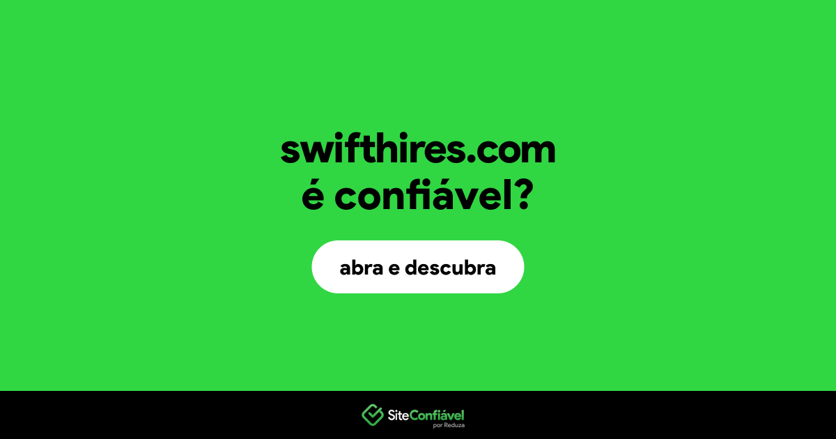 O site swifthires.com é confiável?