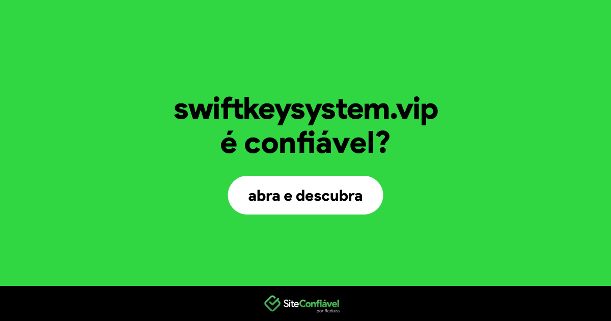 O site swiftkeysystem.vip é confiável?