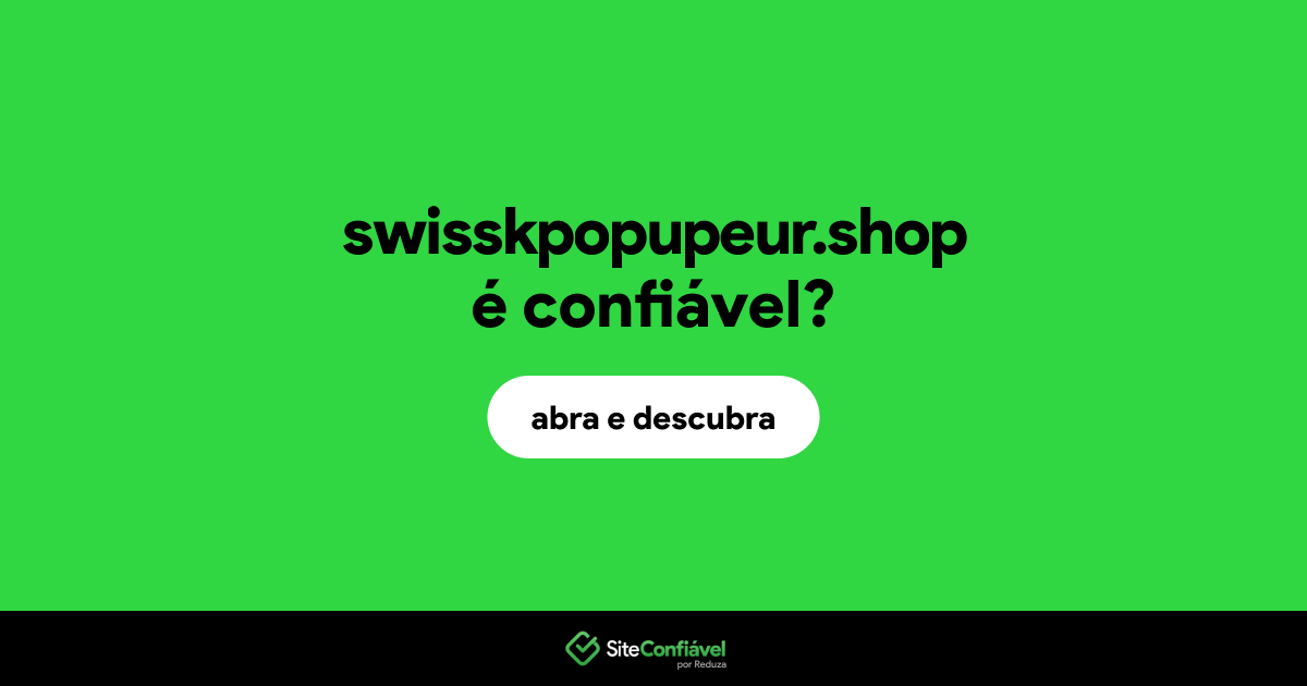 O site swisskpopupeur.shop é confiável?