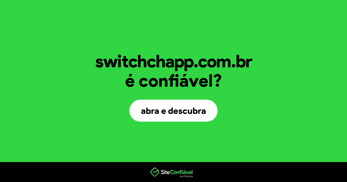 O site switchchapp.com.br é confiável?