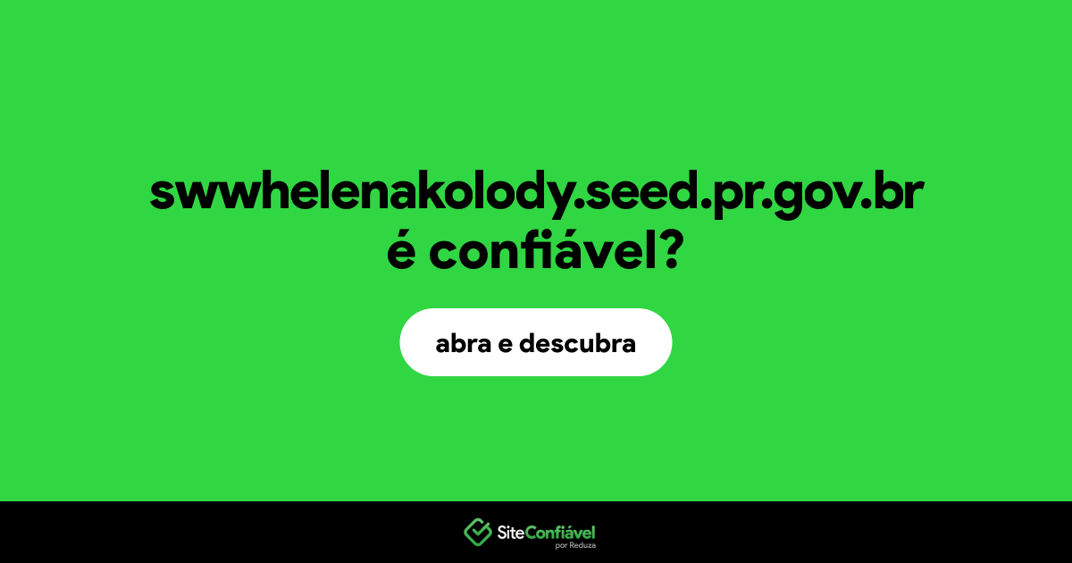 O site swwhelenakolody.seed.pr.gov.br é confiável?
