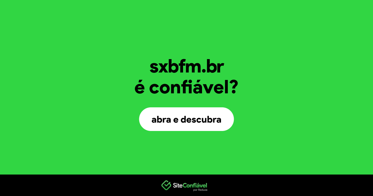 O site sxbfm.br é confiável?