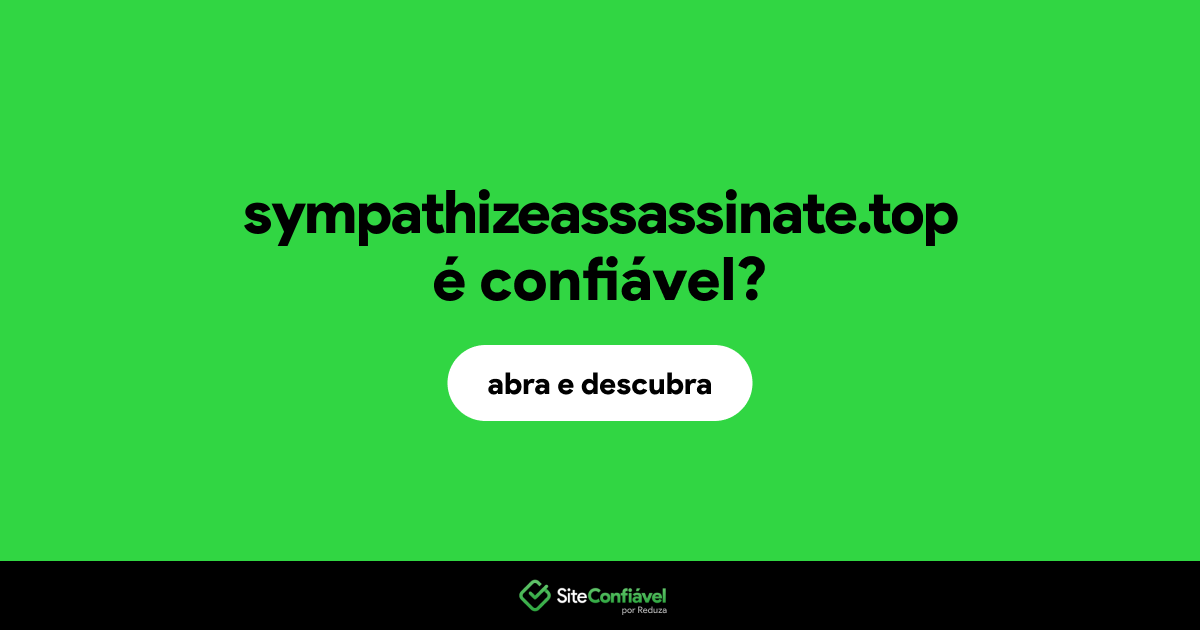 O site sympathizeassassinate.top é confiável?