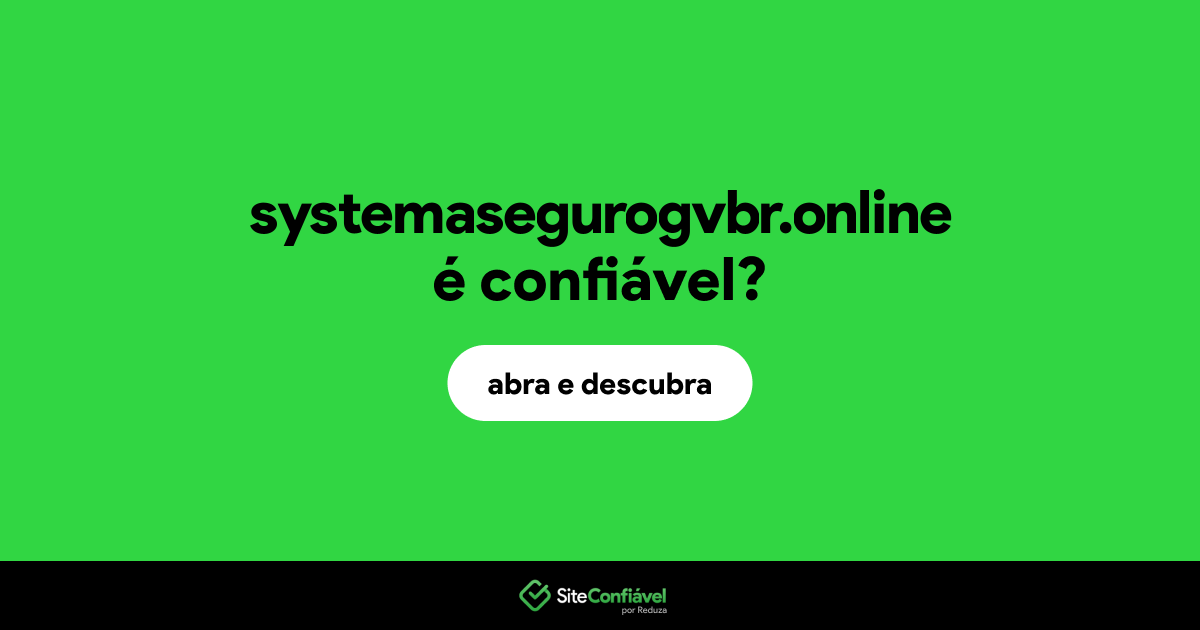 O site systemasegurogvbr.online é confiável?