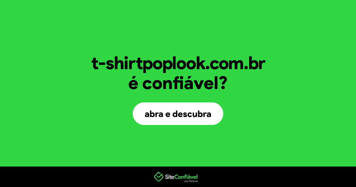O site t-shirtpoplook.com.br é confiável?