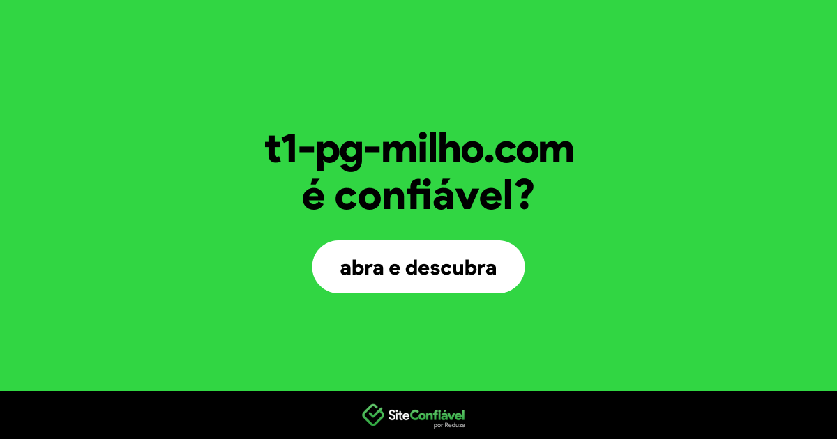 O site t1-pg-milho.com é confiável?