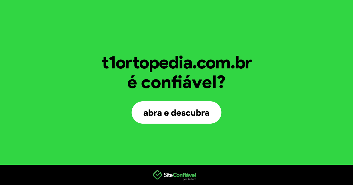 O site t1ortopedia.com.br é confiável?