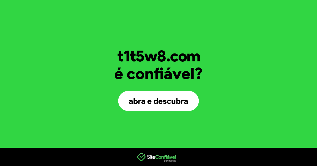 O site t1t5w8.com é confiável?