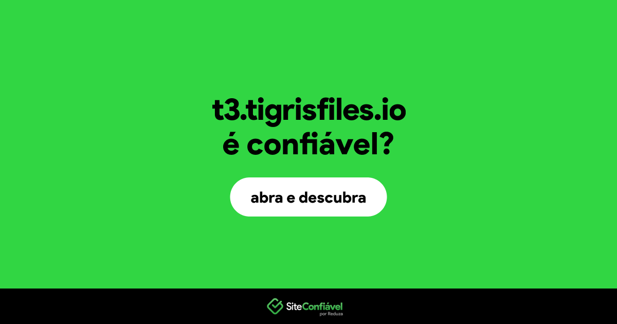 O site t3.tigrisfiles.io é confiável?