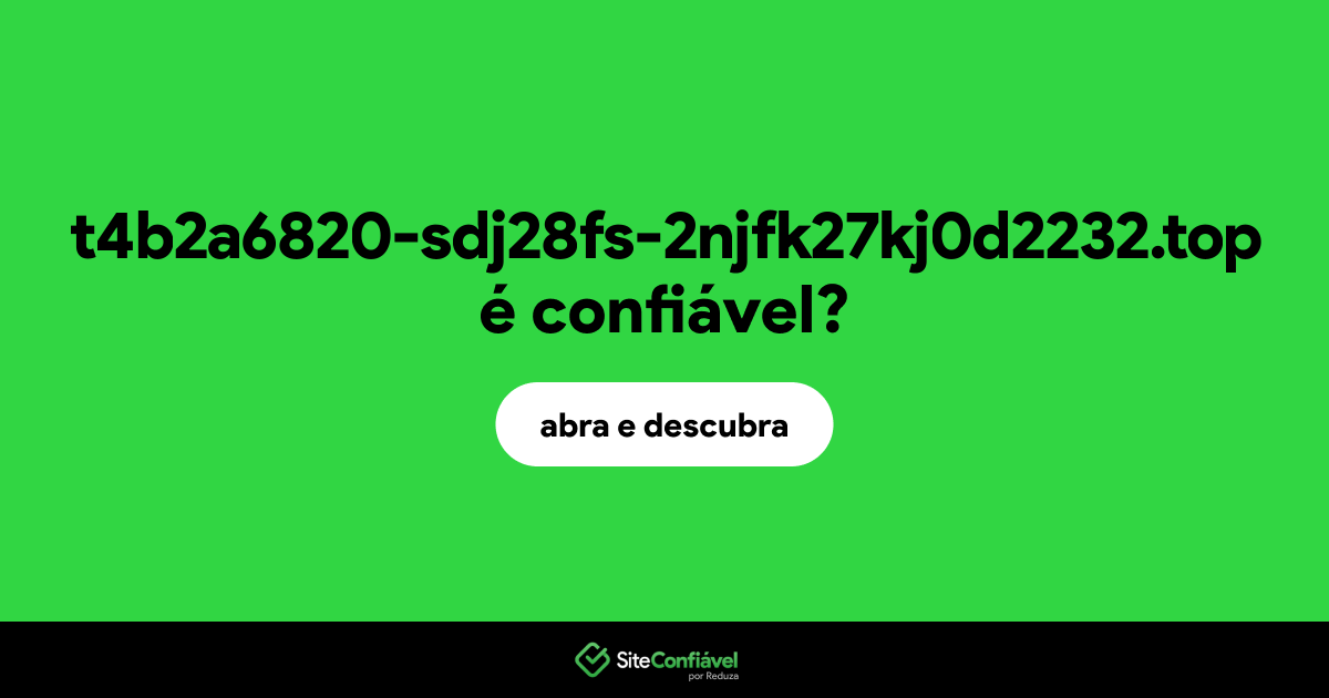 O site t4b2a6820-sdj28fs-2njfk27kj0d2232.top é confiável?