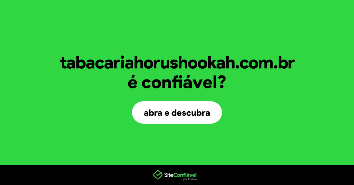 O site tabacariahorushookah.com.br é confiável?