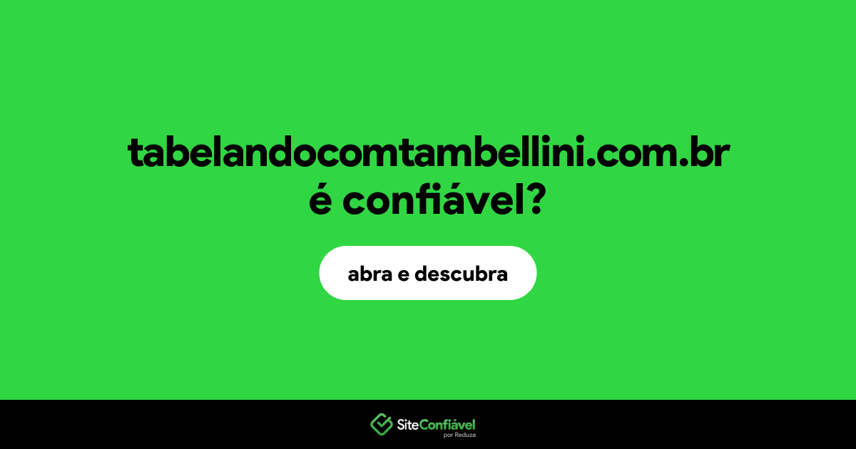 O site tabelandocomtambellini.com.br é confiável?