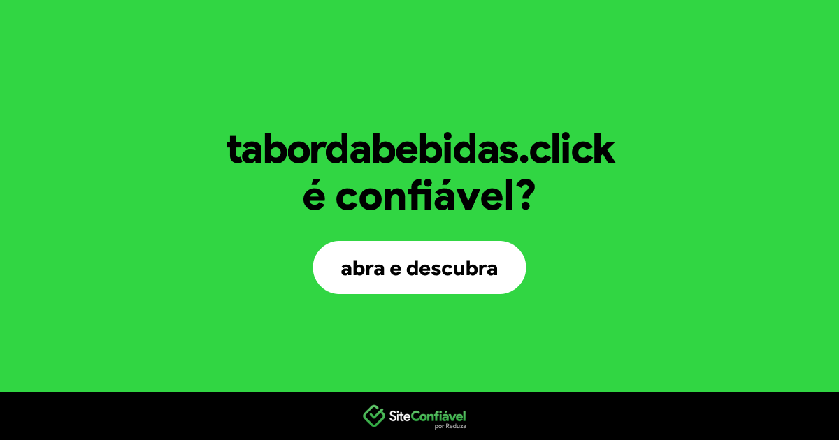 O site tabordabebidas.click é confiável?