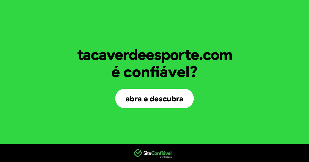 O site tacaverdeesporte.com é confiável?