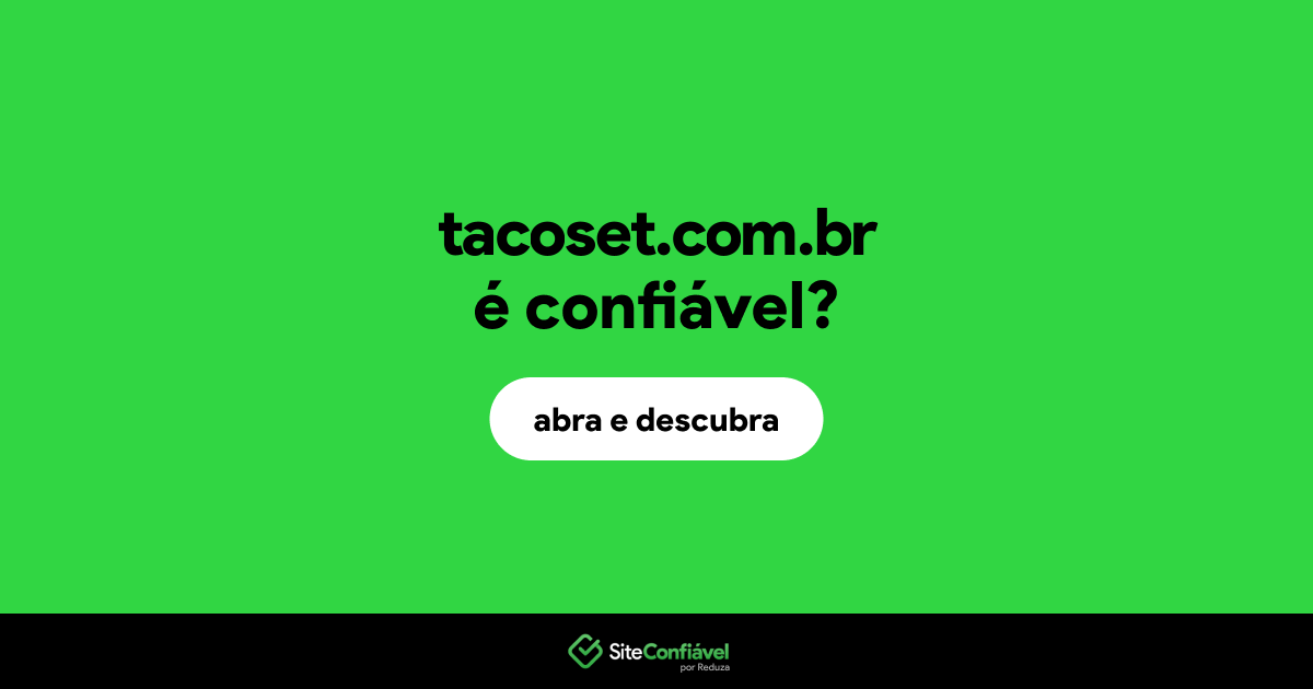 O site tacoset.com.br é confiável?