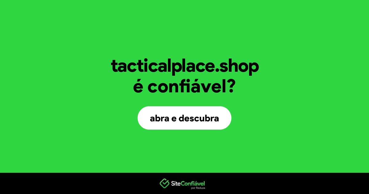 O site tacticalplace.shop é confiável?