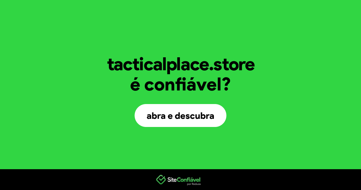 O site tacticalplace.store é confiável?