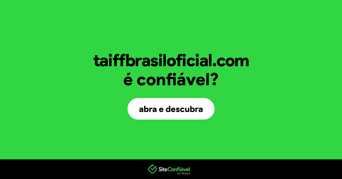 O site taiffbrasiloficial.com é confiável?