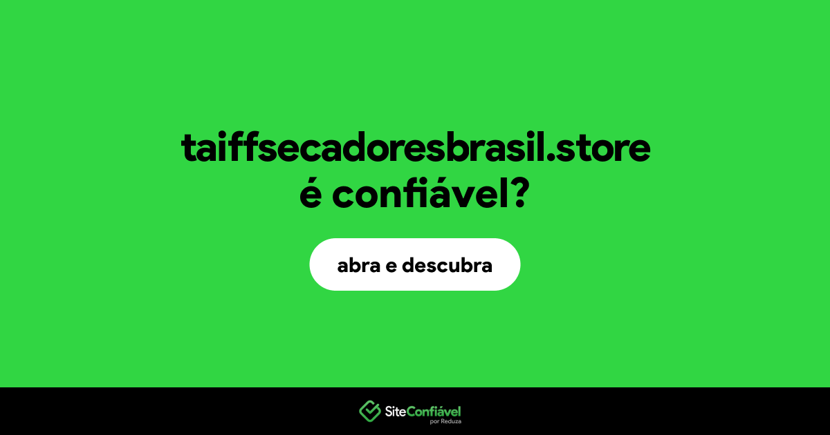 O site taiffsecadoresbrasil.store é confiável?