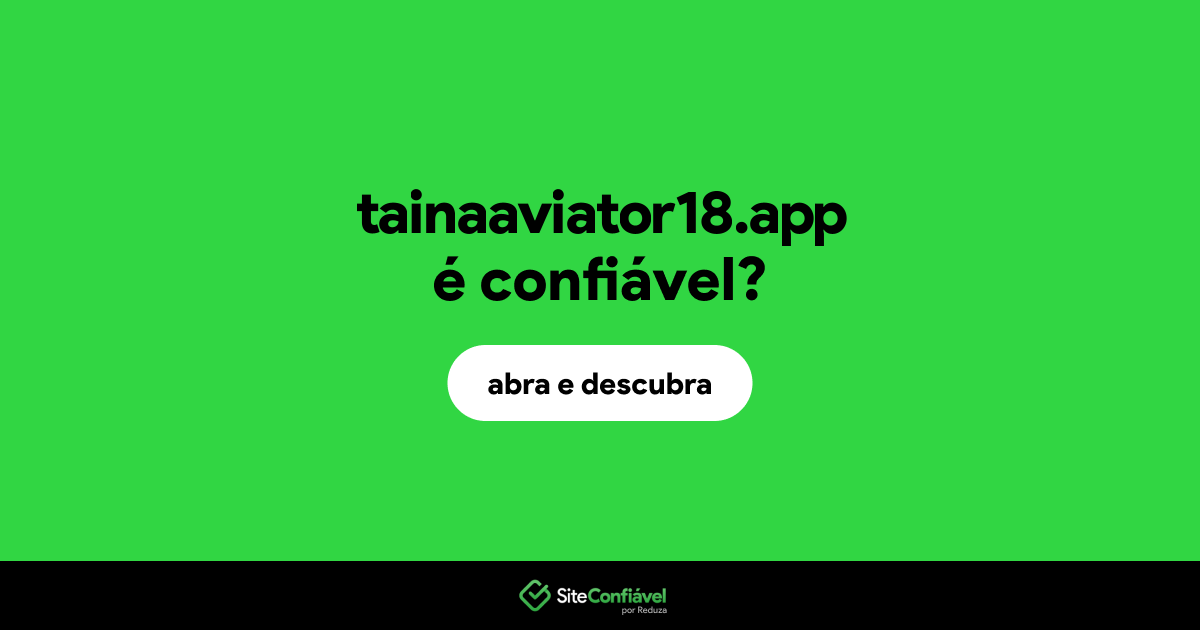 O site tainaaviator18.app é confiável?