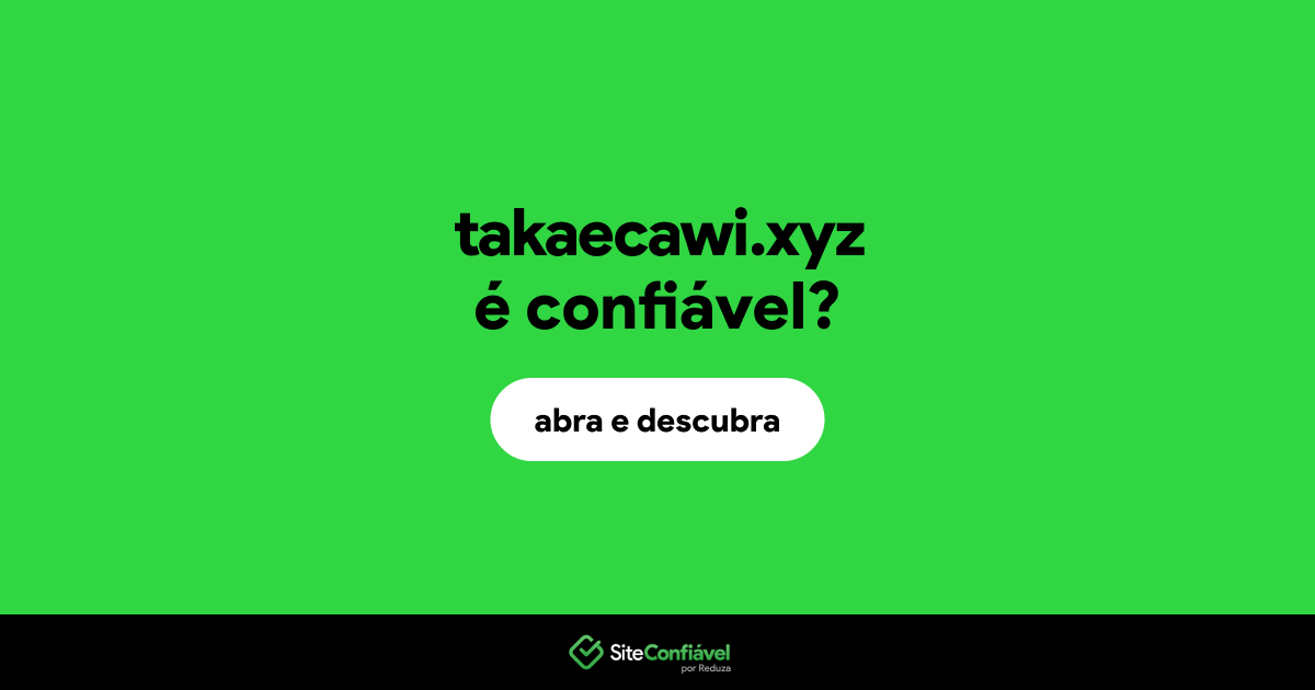 O site takaecawi.xyz é confiável?