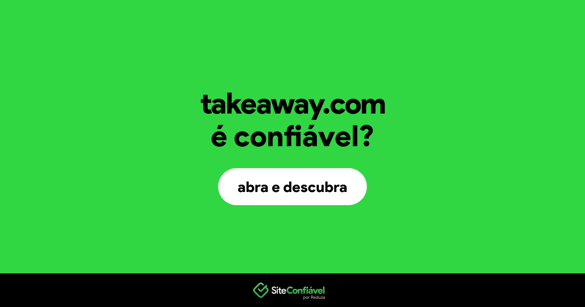O site takeaway.com é confiável?