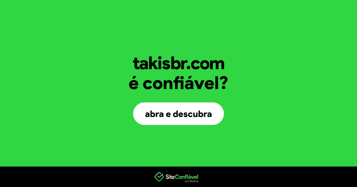 O site takisbr.com é confiável?