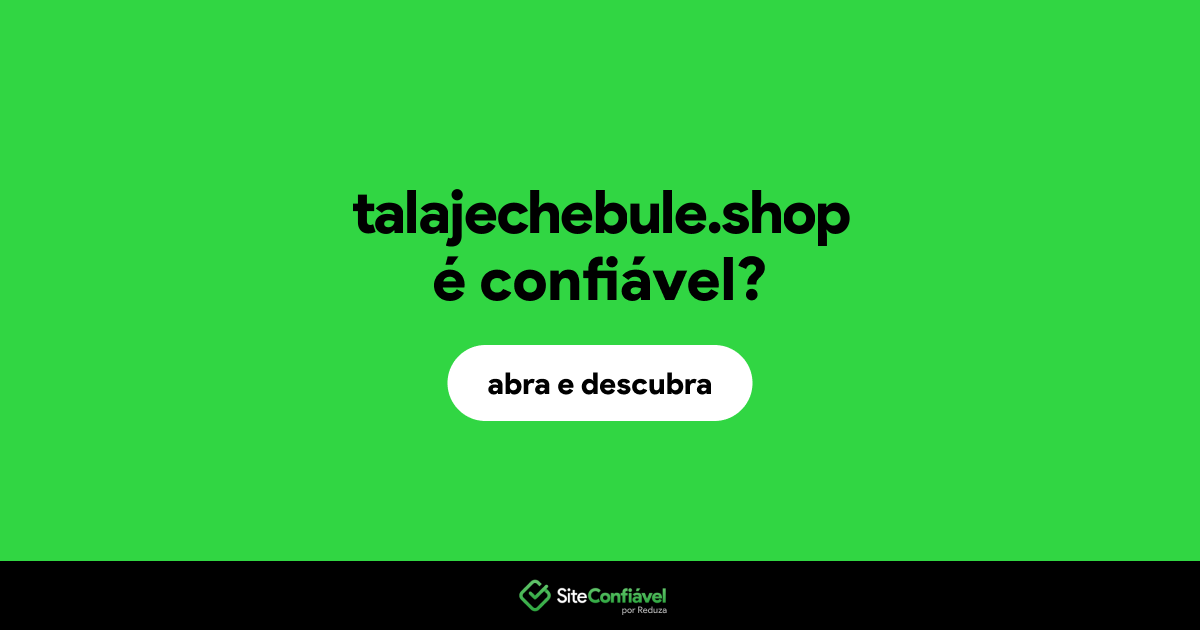 O site talajechebule.shop é confiável?