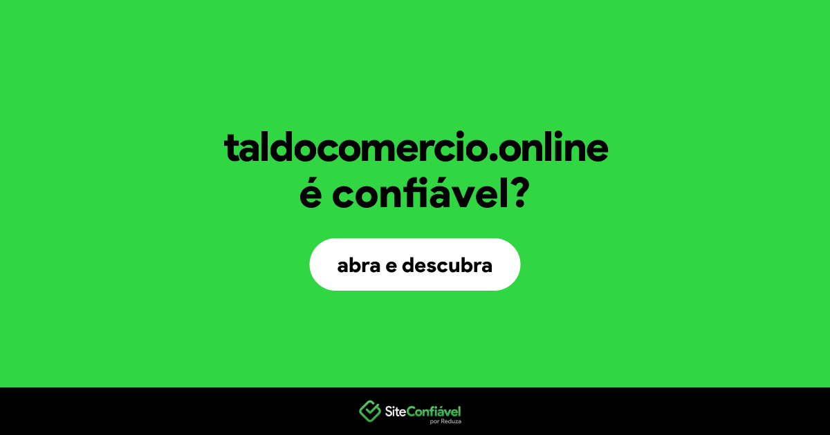 O site taldocomercio.online é confiável?
