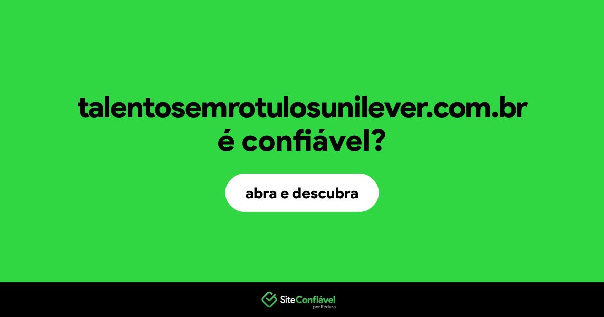 O site talentosemrotulosunilever.com.br é confiável?