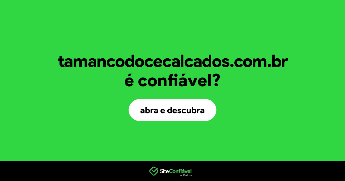 O site tamancodocecalcados.com.br é confiável?