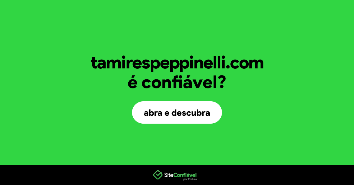 O site tamirespeppinelli.com é confiável?