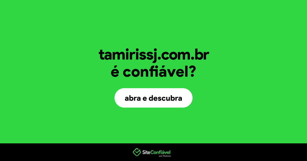 O site tamirissj.com.br é confiável?